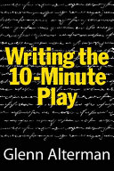 Writing the ten-minute play : a book for playwrights and actors who want to write plays /