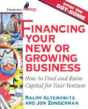 Financing your new or growing business : how to find and raise capital for your venture /