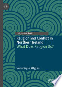 Religion and Conflict in Northern Ireland : What Does Religion Do? /