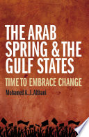 The Arab Spring & the Gulf States : time to embrace change /