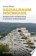 Sozialraum Hochhaus : Nachbarschaft und Wohnalltag in Schweizer Großwohnbauten /