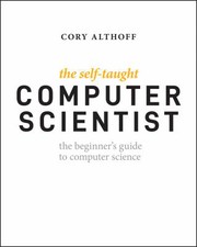 The self-taught computer scientist : the beginner's guide to data structures & algorithms /