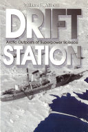 Drift station : Arctic outposts of superpower science /