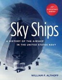 Sky ships : a history of the airship in the United States Navy /