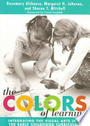 The colors of learning : integrating the visual arts into the early childhood curriculum /