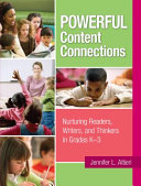 Powerful content connections : nurturing readers, writers, and thinkers in grades K-3 /