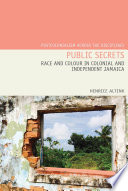 Public secrets : race and colour in colonial and independent Jamaica /