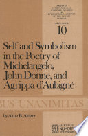 Self and Symbolism in the Poetry of Michelangelo, John Donne and Agrippa D'Aubigne /