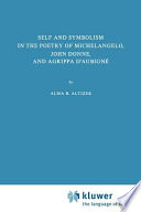 Self and symbolism in the poetry of Michelangelo, John Donne, and Agrippa d'Aubigne /