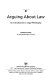 Arguing about law : an introduction to legal philosophy /