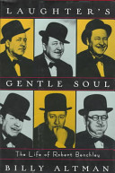 Laughter's gentle soul : the life of Robert Benchley /