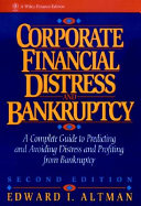 Corporate financial distress and bankruptcy : a complete guide to predicting & avoiding distress and profiting from bankruptcy /