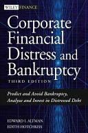 Corporate financial distress and bankruptcy : predict and avoid bankruptcy, analyze and invest in distressed debt /