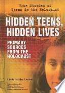 Hidden teens, hidden lives : primary sources from the Holocaust /