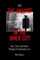 The analyst in the inner city : race, class, and culture through a psychoanaly[t]ic lens /