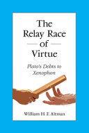 The relay race of virtue : Plato's debts to Xenophon /