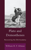 Plato and Demosthenes : recovering the old academy /