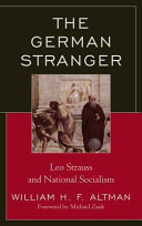 The German stranger : Leo Strauss and national socialism /