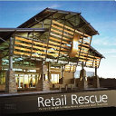 Retail rescue : visions + strategies for repositioning distressed retail properties /