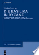 Die Basilika in Byzanz : Gestalt, Ausstattung und Funktion sowie das Verhältnis zur Kreuzkuppelkirche /