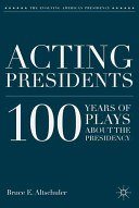 Acting presidents : 100 years of plays about the presidency /