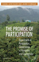 The promise of participation : experiments in participatory governance in Honduras and Guatemala /