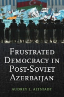 Frustrated democracy in post-Soviet Azerbaijan /