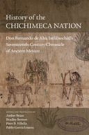 History of the Chichimeca nation : Don Fernando de Alva Ixtlilxochitl's seventeenth-century chronicle of ancient Mexico /