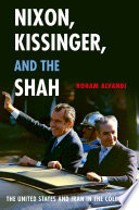 Nixon, Kissinger, and the Shah : the United States and Iran in the Cold War /