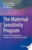 The Maternal Sensitivity Program : A Model for Promoting Infant Development in Challenging Contexts /