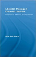 Liberation theology in Chicana/o literature : manifestations of feminist and gay identities /