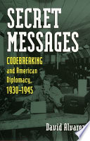 Secret messages : codebreaking and American diplomacy, 1930-1945 /