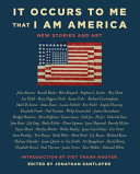 It occurs to me that I am America : new stories and art /