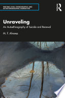 UNRAVELING an autoethnography of suicide and renewal.