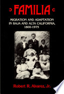 Familia : migration and adaptation in Baja and Alta California, 1800-1975 /