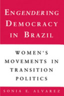 Engendering democracy in Brazil : women's movements in transition politics  /