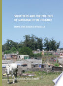 Squatters and the politics of marginality in Uruguay /