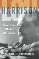 Lou Harrison : American musical maverick /