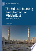 The Political Economy and Islam of the Middle East : The Case of Tunisia /