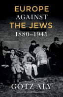 Europe against the Jews, 1880-1945 /