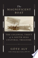 The magnificent boat : the colonial theft of a South Seas cultural treasure /