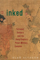 Inked : tattooed soldiers and the Song Empire's penal-military complex /