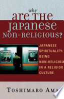 Why are the Japanese non-religious? : Japanese spirituality : being non-religious in a religious culture /