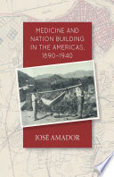 Medicine and nation building in the Americas, 1890-1940 /