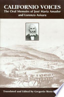Californio voices : the oral memoirs of José María Amador and Lorenzo Asisara ; translated and edited by Gregorio Mora-Torres.