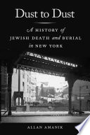 Dust to dust : a history of Jewish death and burial in New York /