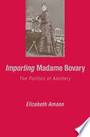 Importing Madame Bovary:The Politics of Adultery /