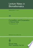 Competition and Cooperation in Neural Nets : Proceedings of the U.S.-Japan Joint Seminar held at Kyoto, Japan February 15-19, 1982 /