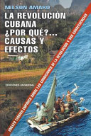 La Revolución cubana ¿por qué?... causas y efectos : ensayo teórico empírico sobre las condiciones de la revolución y sus consecuencias /