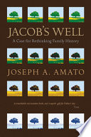 Jacob's well : a case for rethinking family history /